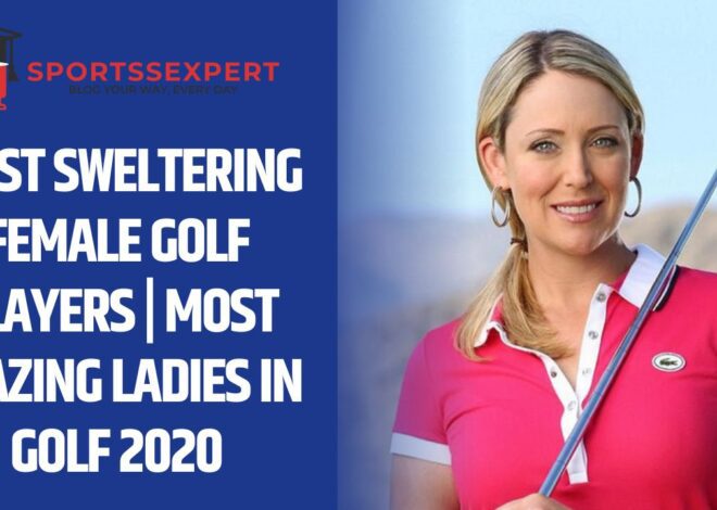 Most sweltering Female Golf players | Most blazing Ladies in Golf 2020